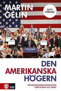 Omslagsbild för Den amerikanska högern: republikanernas revolution - från Nixon till Trump: uppdaterad nyutgåva