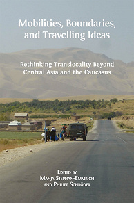 Omslagsbild för Mobilities, Boundaries, and Travelling Ideas: Rethinking Translocality Beyond Central Asia and the Caucasus