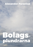 Cover for Bolagsplundrarna : Teknikern som reste tillbaka till IT-boomen