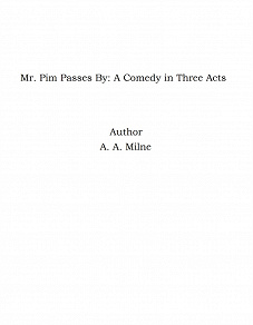 Omslagsbild för Mr. Pim Passes By: A Comedy in Three Acts