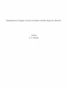 Omslagsbild för Shakespearean Tragedy: Lectures on Hamlet, Othello, King Lear, Macbeth