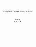 Omslagsbild för The Spanish Cavalier: A Story of Seville