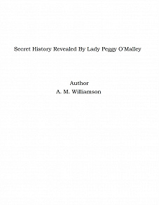 Omslagsbild för Secret History Revealed By Lady Peggy O'Malley