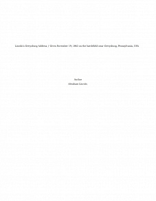 Omslagsbild för Lincoln's Gettysburg Address / Given November 19, 1863 on the battlefield near Gettysburg, Pennsylvania, USA