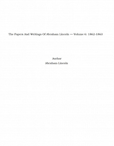 Omslagsbild för The Papers And Writings Of Abraham Lincoln — Volume 6: 1862-1863