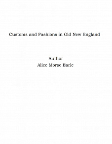 Omslagsbild för Customs and Fashions in Old New England