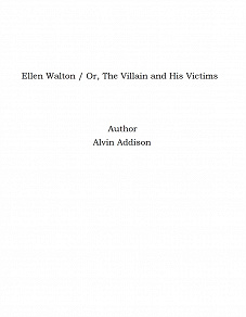 Omslagsbild för Ellen Walton / Or, The Villain and His Victims