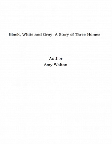 Omslagsbild för Black, White and Gray: A Story of Three Homes