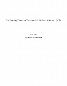 Omslagsbild för The Gaming Table: Its Votaries and Victims. Volume 1 (of 2)