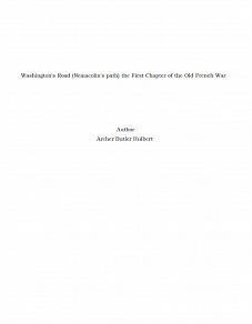 Omslagsbild för Washington's Road (Nemacolin's path) the First Chapter of the Old French War