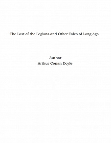 Omslagsbild för The Last of the Legions and Other Tales of Long Ago