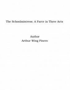 Omslagsbild för The Schoolmistress: A Farce in Three Acts