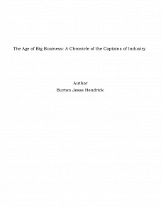 Omslagsbild för The Age of Big Business: A Chronicle of the Captains of Industry