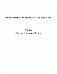 Omslagsbild för Arthur Mervyn; Or, Memoirs of the Year 1793