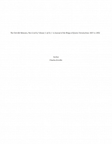 Omslagsbild för The Greville Memoirs, Part 2 (of 3), Volume 1 (of 3) / A Journal of the Reign of Queen Victoria from 1837 to 1852