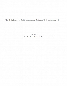 Omslagsbild för The All-Sufficiency of Christ. Miscellaneous Writings of C. H. Mackintosh, vol. I