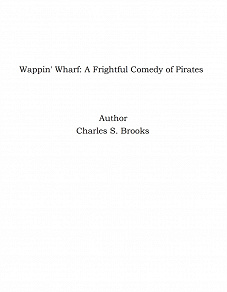 Omslagsbild för Wappin' Wharf: A Frightful Comedy of Pirates