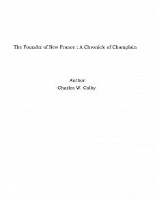 Omslagsbild för The Founder of New France : A Chronicle of Champlain