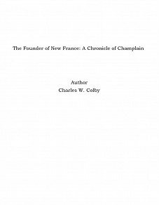 Omslagsbild för The Founder of New France: A Chronicle of Champlain