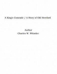 Omslagsbild för A King's Comrade / A Story of Old Hereford