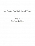 Omslagsbild för How Freckle Frog Made Herself Pretty
