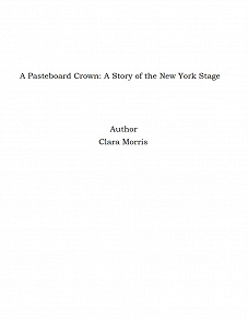 Omslagsbild för A Pasteboard Crown: A Story of the New York Stage