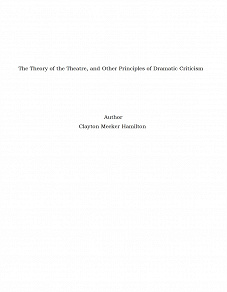 Omslagsbild för The Theory of the Theatre, and Other Principles of Dramatic Criticism