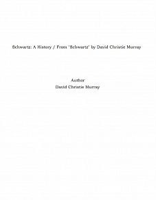 Omslagsbild för Schwartz: A History / From "Schwartz" by David Christie Murray