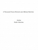 Omslagsbild för A Thousand Francs Reward; and, Military Sketches