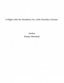 Omslagsbild för A Flight with the Swallows; Or, Little Dorothy's Dream