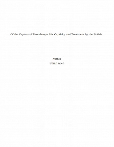 Omslagsbild för Of the Capture of Ticonderoga: His Captivity and Treatment by the British