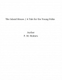 Omslagsbild för The Island House / A Tale for the Young Folks