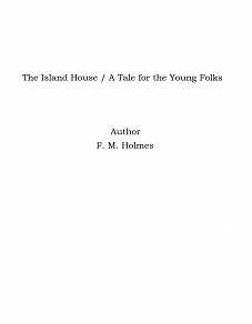 Omslagsbild för The Island House / A Tale for the Young Folks