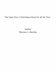 Omslagsbild för The Upas Tree: A Christmas Story for all the Year