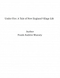 Omslagsbild för Under Fire: A Tale of New England Village Life