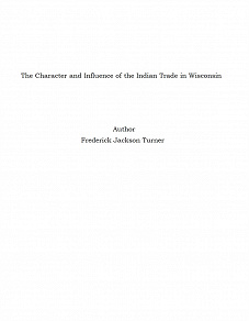 Omslagsbild för The Character and Influence of the Indian Trade in Wisconsin