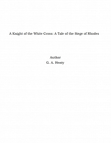 Omslagsbild för A Knight of the White Cross: A Tale of the Siege of Rhodes