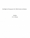 Omslagsbild för By Right of Conquest; Or, With Cortez in Mexico