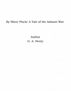 Omslagsbild för By Sheer Pluck: A Tale of the Ashanti War