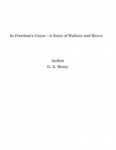 Omslagsbild för In Freedom's Cause : A Story of Wallace and Bruce