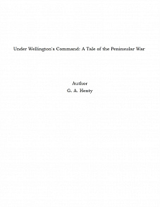Omslagsbild för Under Wellington's Command: A Tale of the Peninsular War