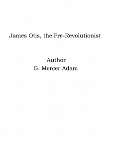 Omslagsbild för James Otis, the Pre-Revolutionist