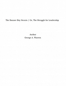 Omslagsbild för The Banner Boy Scouts / Or, The Struggle for Leadership
