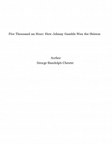 Omslagsbild för Five Thousand an Hour: How Johnny Gamble Won the Heiress