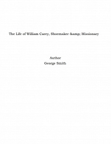 Omslagsbild för The Life of William Carey, Shoemaker &amp; Missionary