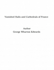 Omslagsbild för Vanished Halls and Cathedrals of France