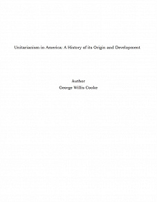 Omslagsbild för Unitarianism in America: A History of its Origin and Development