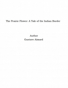 Omslagsbild för The Prairie Flower: A Tale of the Indian Border