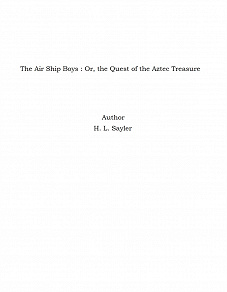Omslagsbild för The Air Ship Boys : Or, the Quest of the Aztec Treasure