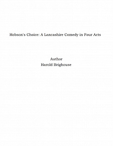 Omslagsbild för Hobson's Choice: A Lancashire Comedy in Four Acts